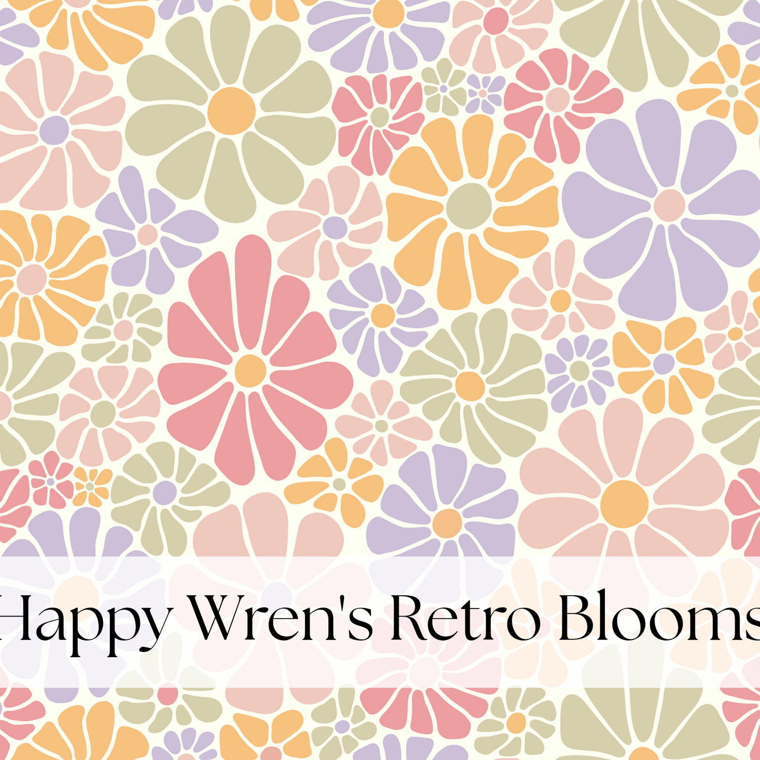 HAPPY WREN'S RETRO BLOOMS